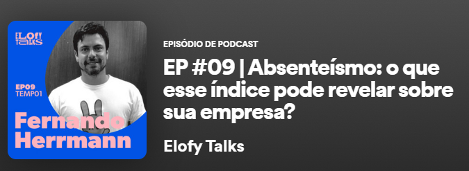 Podcast Elofy - impactos do absenteísmo
