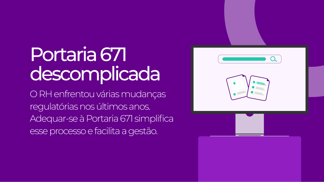 Portaria 671 descomplicada O RH enfrentou várias mudanças regulatórias nos últimos anos. Adequar-se à Portaria 671 simplifica esse processo e facilita a gestão.