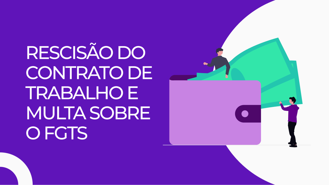 Rescisão do Contrato de Trabalho e Multa sobre o FGTS